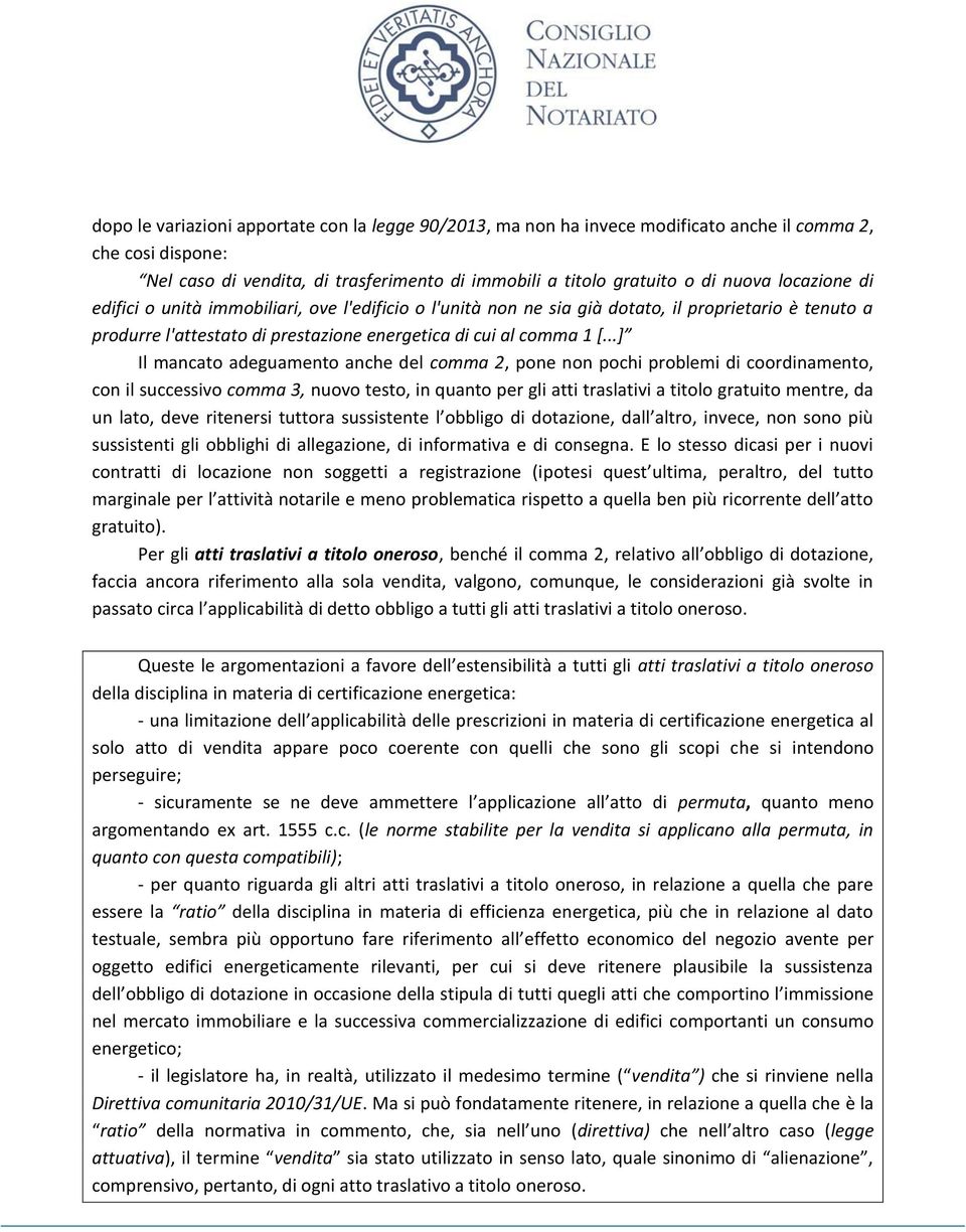 ..+ Il mancato adeguamento anche del comma 2, pone non pochi problemi di coordinamento, con il successivo comma 3, nuovo testo, in quanto per gli atti traslativi a titolo gratuito mentre, da un lato,