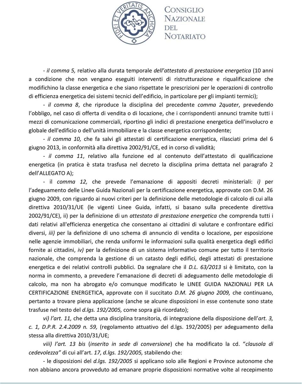 comma 8, che riproduce la disciplina del precedente comma 2quater, prevedendo l obbligo, nel caso di offerta di vendita o di locazione, che i corrispondenti annunci tramite tutti i mezzi di