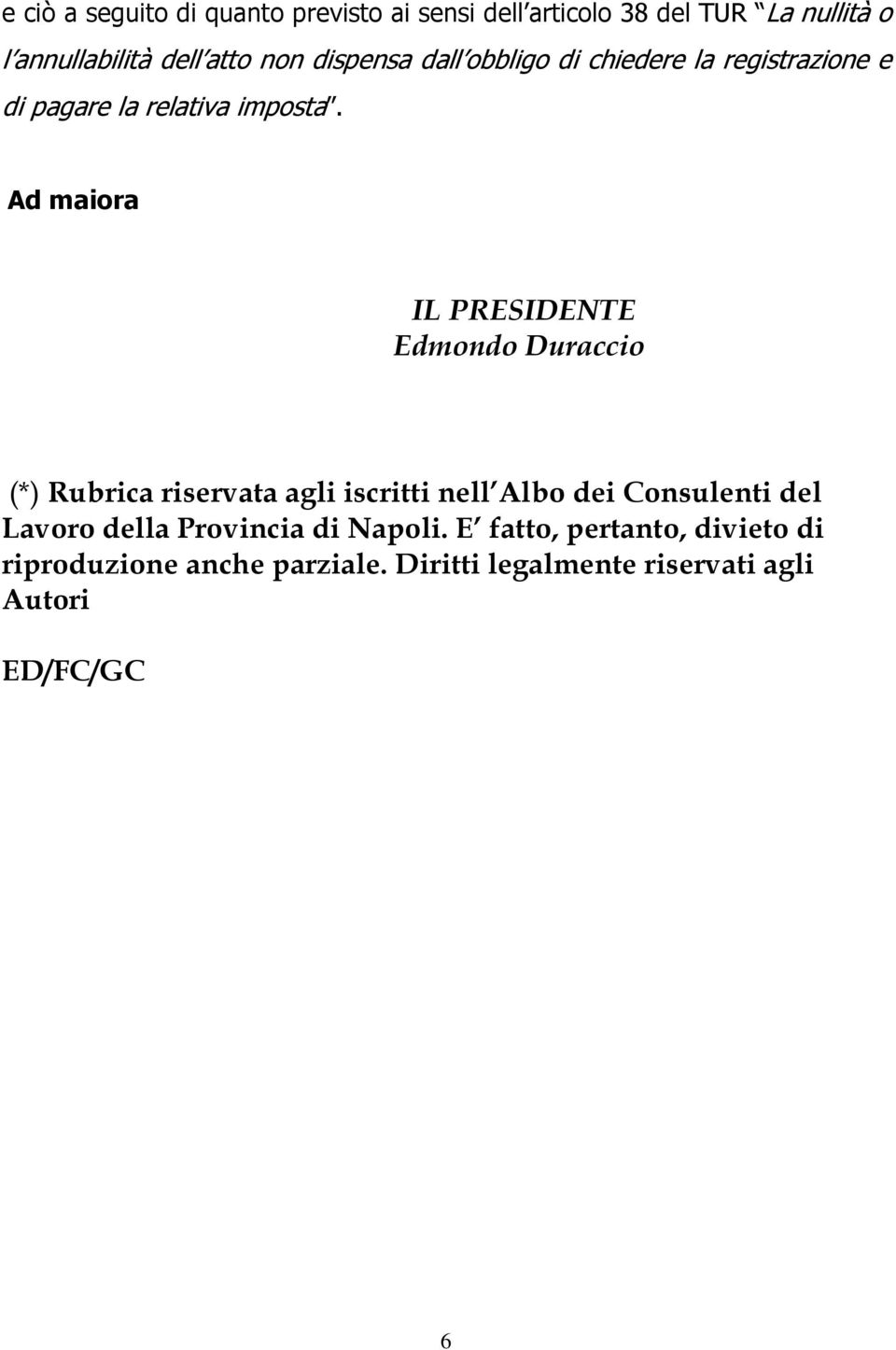 Ad maiora IL PRESIDENTE Edmondo Duraccio (*) Rubrica riservata agli iscritti nell Albo dei Consulenti del