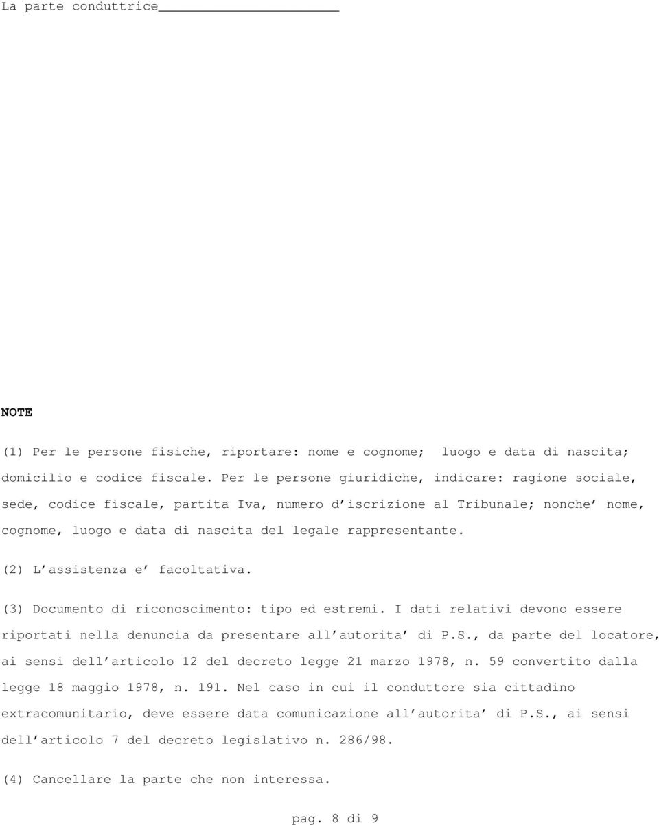 (2) L'assistenza e' facoltativa. (3) Documento di riconoscimento: tipo ed estremi. I dati relativi devono essere riportati nella denuncia da presentare all'autorita' di P.S.