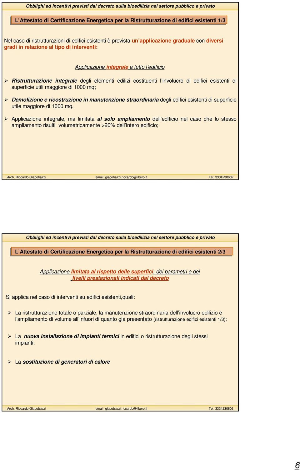 di 1000 mq; Demolizione e ricostruzione in manutenzione straordinaria degli edifici esistenti di superficie utile maggiore di 1000 mq.