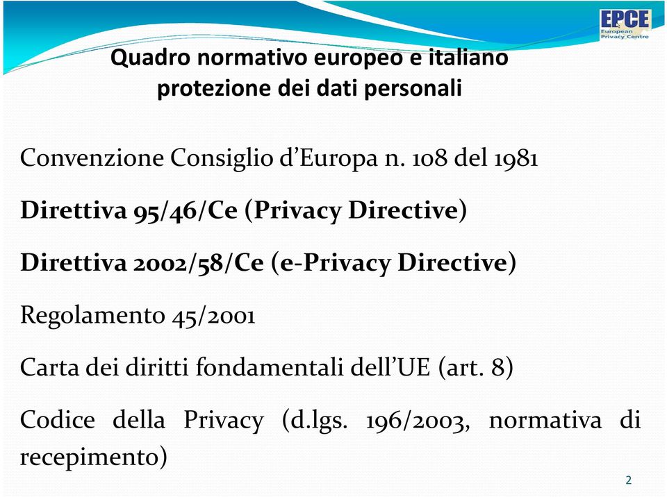 108 del 1981 Direttiva 95/46/Ce(Privacy Directive) Direttiva 2002/58/Ce(e-Privacy