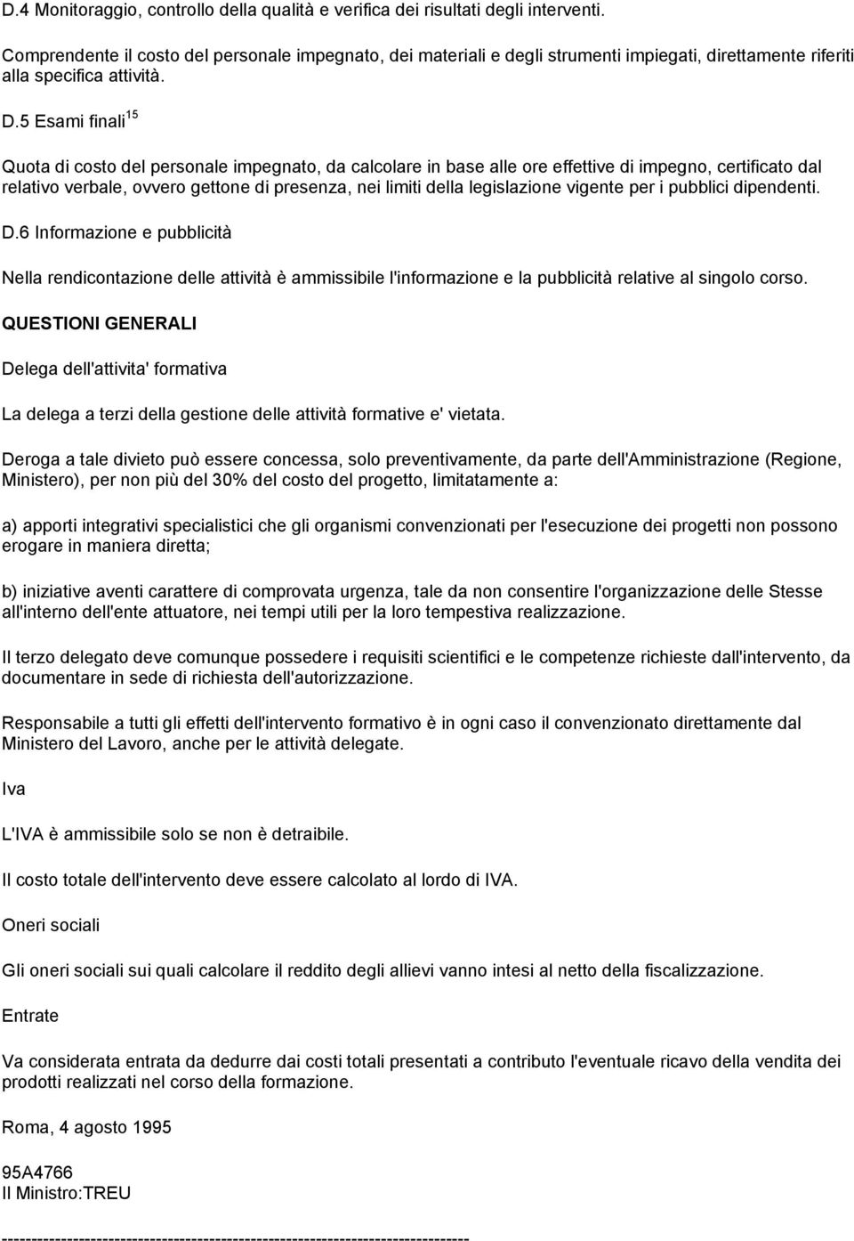 5 Esami finali 15 Quota di costo del personale impegnato, da calcolare in base alle ore effettive di impegno, certificato dal relativo verbale, ovvero gettone di presenza, nei limiti della