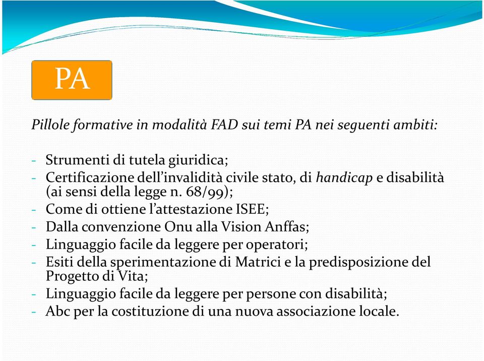 68/99); - Come di ottiene l attestazione ISEE; - Dalla convenzione Onu alla Vision Anffas; - Linguaggio facile da leggere per