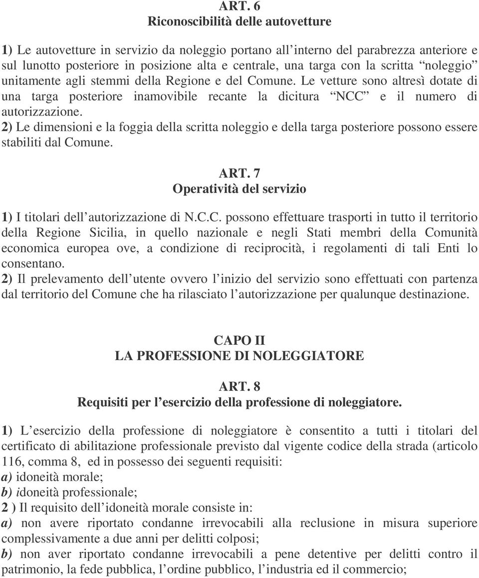 2) Le dimensioni e la foggia della scritta noleggio e della targa posteriore possono essere stabiliti dal Co