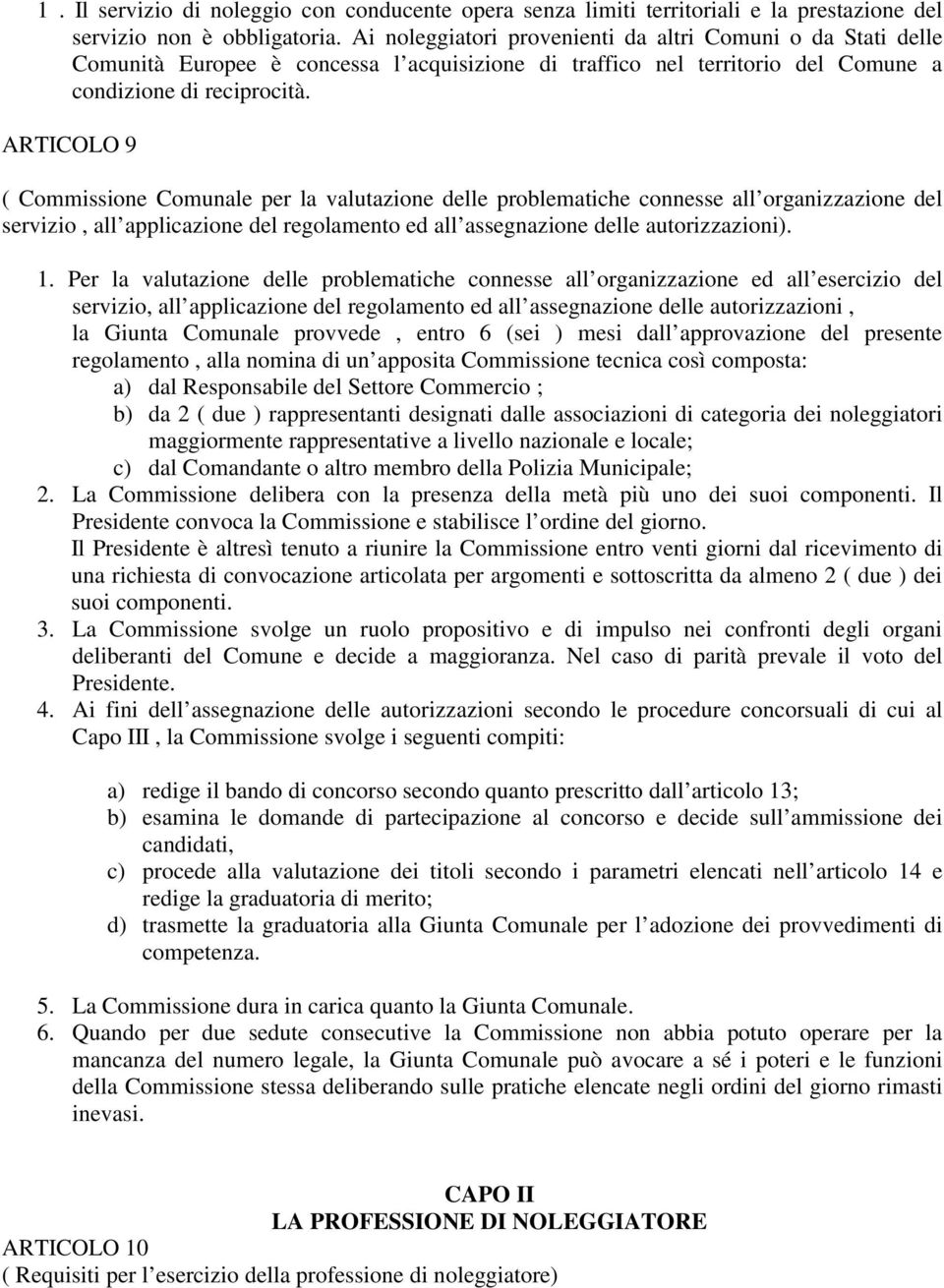 ARTICOLO 9 ( Commissione Comunale per la valutazione delle problematiche connesse all organizzazione del servizio, all applicazione del regolamento ed all assegnazione delle autorizzazioni). 1.