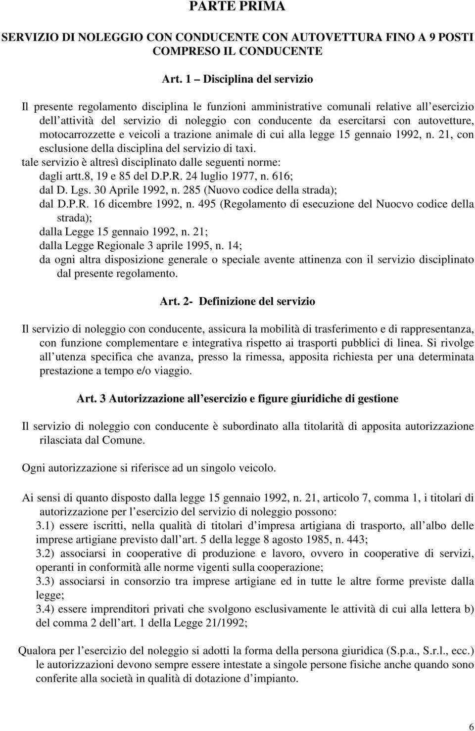 autovetture, motocarrozzette e veicoli a trazione animale di cui alla legge 15 gennaio 1992, n. 21, con esclusione della disciplina del servizio di taxi.