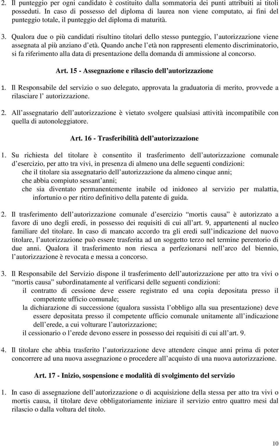 Qualora due o più candidati risultino titolari dello stesso punteggio, l autorizzazione viene assegnata al più anziano d età.