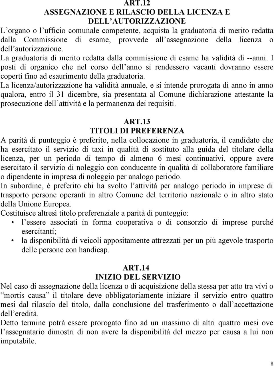 I posti di organico che nel corso dell anno si rendessero vacanti dovranno essere coperti fino ad esaurimento della graduatoria.