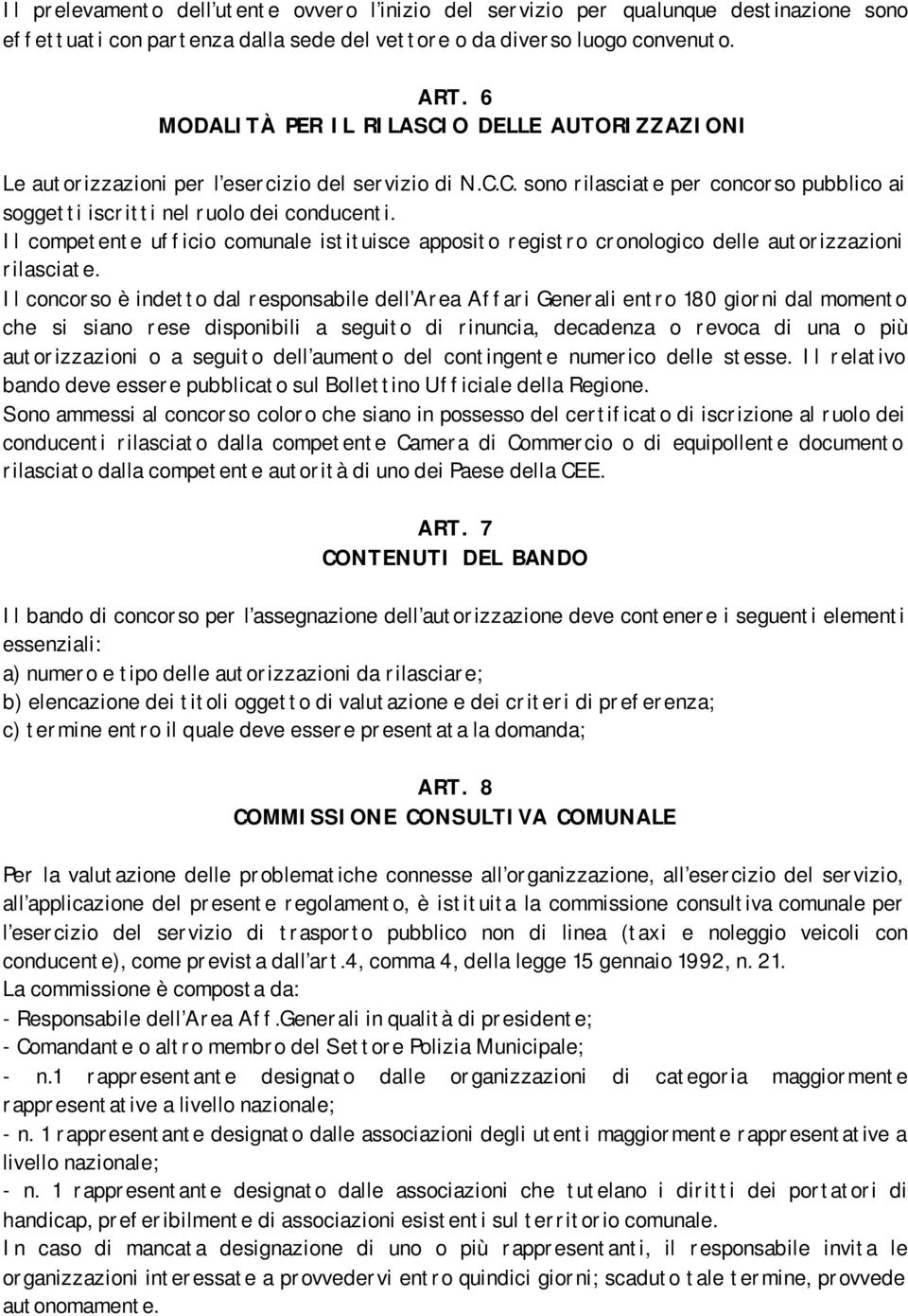 Il competente ufficio comunale istituisce apposito registro cronologico delle autorizzazioni rilasciate.