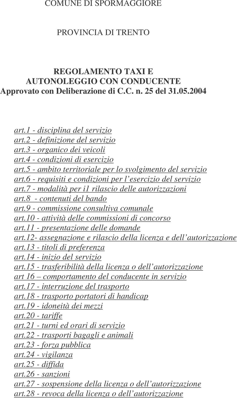 6 - requisiti e condizioni per l esercizio del servizio art.7 - modalità per i1 rilascio delle autorizzazioni art.8 - contenuti del bando art.9 - commissione consultiva comunale art.