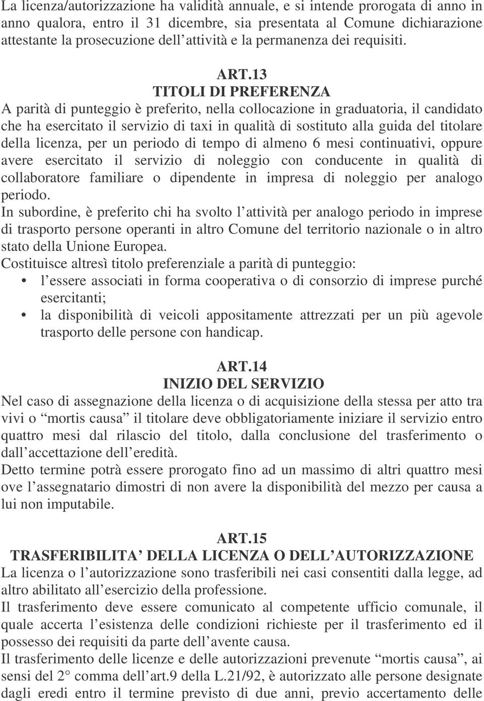 13 TITOLI DI PREFERENZA A parità di punteggio è preferito, nella collocazione in graduatoria, il candidato che ha esercitato il servizio di taxi in qualità di sostituto alla guida del titolare della