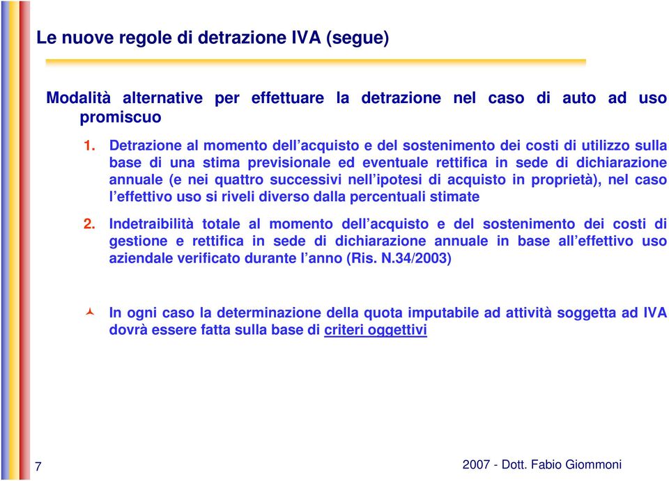 nell ipotesi di acquisto in proprietà), nel caso l effettivo uso si riveli diverso dalla percentuali stimate 2.