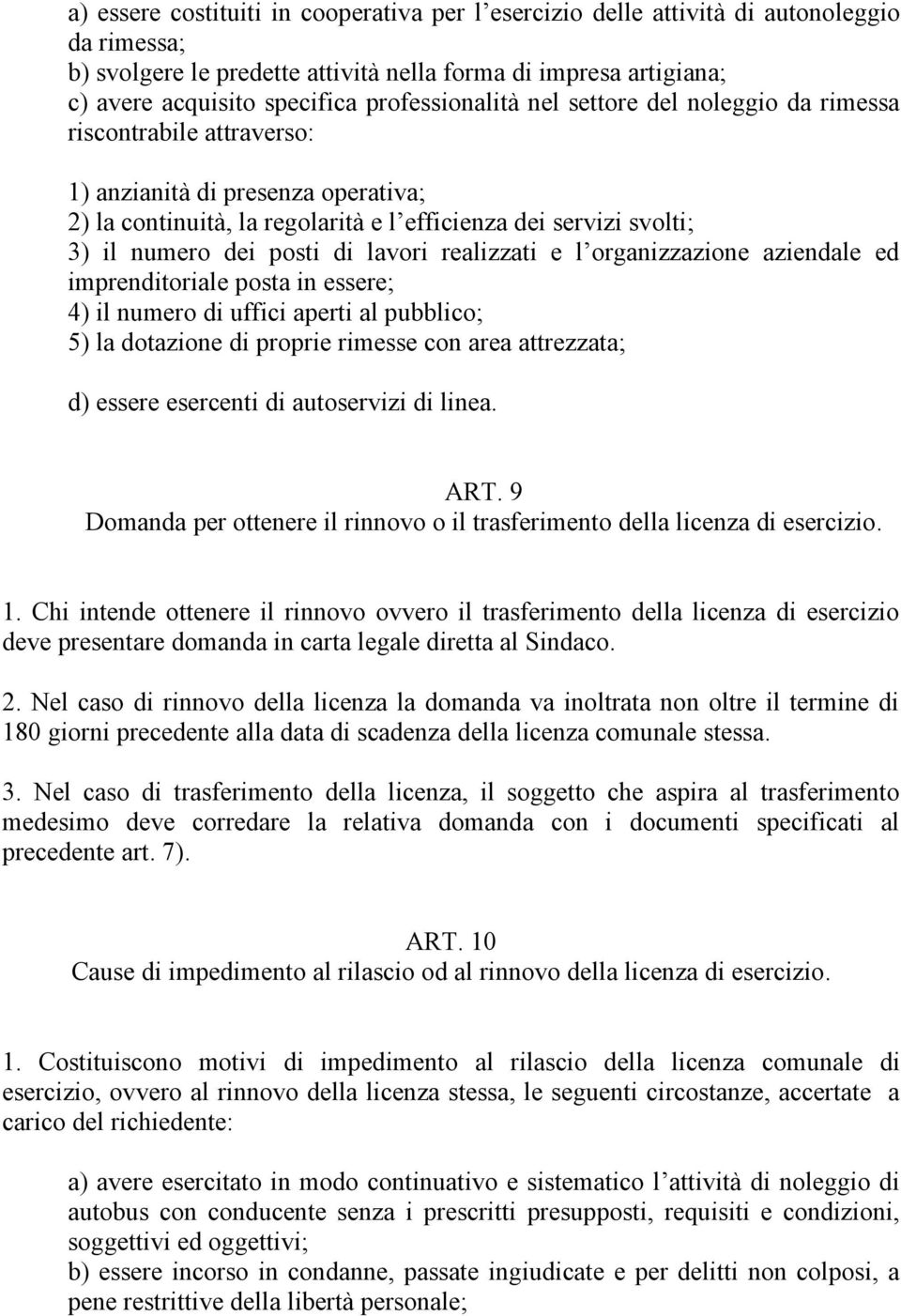 posti di lavori realizzati e l organizzazione aziendale ed imprenditoriale posta in essere; 4) il numero di uffici aperti al pubblico; 5) la dotazione di proprie rimesse con area attrezzata; d)