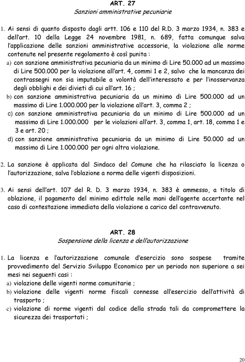 pecuniaria da un minimo di Lire 50.000 ad un massimo di Lire 500.000 per la violazione all art.