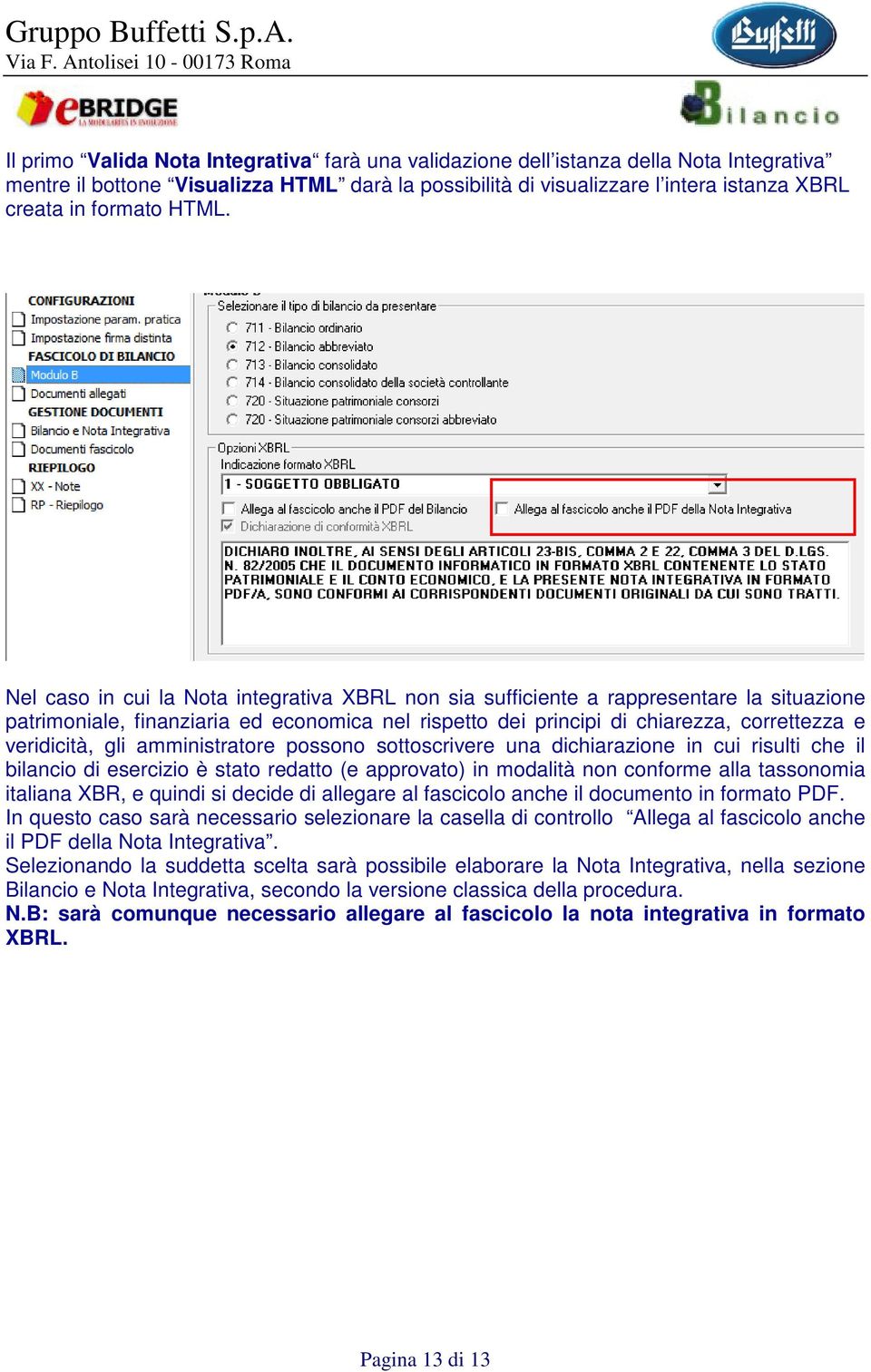 veridicità, gli amministratore possono sottoscrivere una dichiarazione in cui risulti che il bilancio di esercizio è stato redatto (e approvato) in modalità non conforme alla tassonomia italiana XBR,