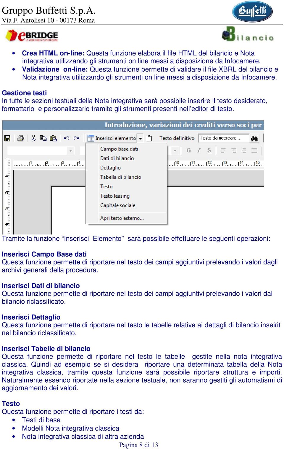 Gestione testi In tutte le sezioni testuali della Nota integrativa sarà possibile inserire il testo desiderato, formattarlo e personalizzarlo tramite gli strumenti presenti nell editor di testo.