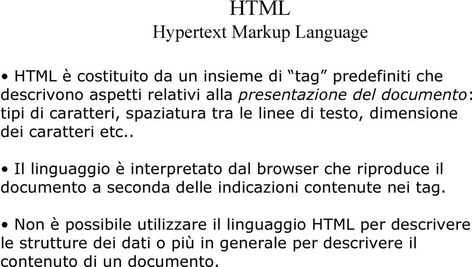 . Il linguaggio è interpretato dal browser che riproduce il documento a seconda delle indicazioni contenute nei tag.