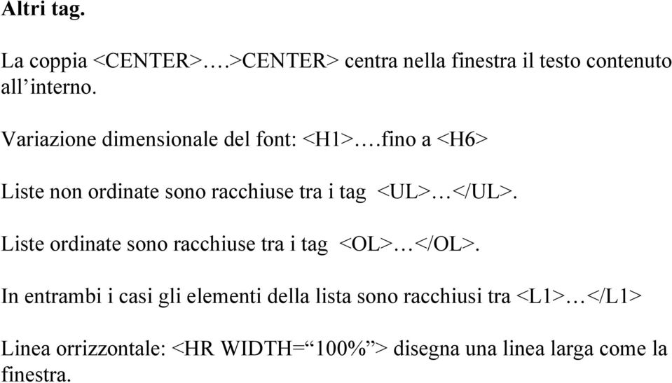 fino a <H6> Liste non ordinate sono racchiuse tra i tag <UL> </UL>.