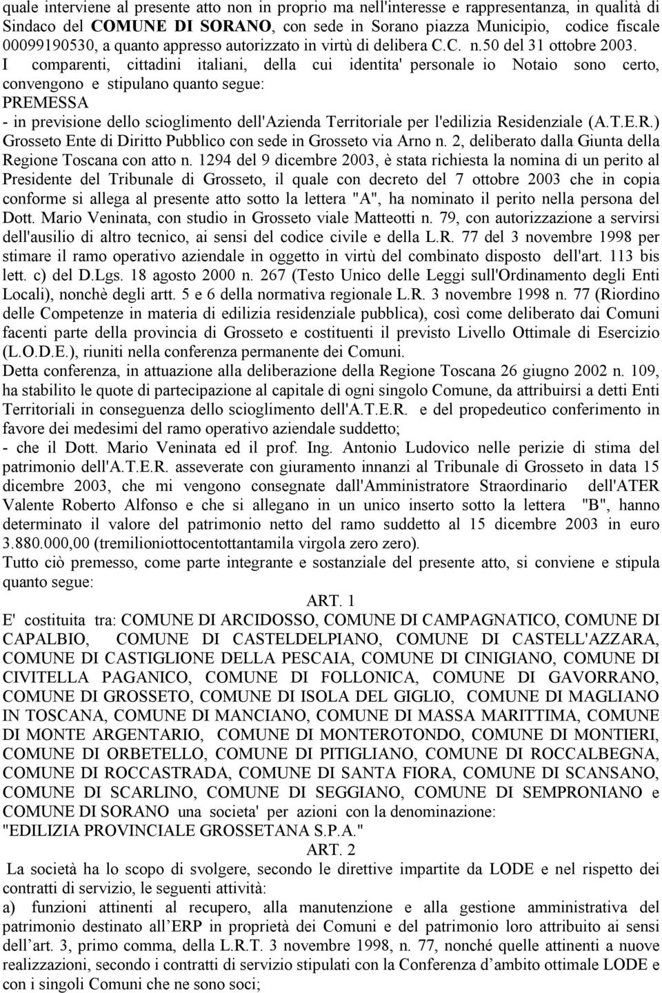 l'edilizia Residenziale (A.T.E.R.) Grosseto Ente di Diritto Pubblico con sede in Grosseto via Arno n. 2, deliberato dalla Giunta della Regione Toscana con atto n.