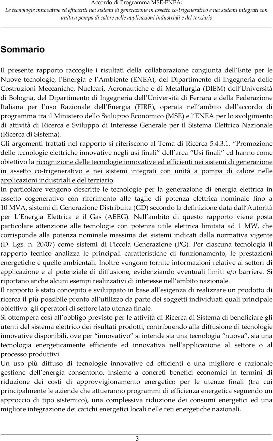 Energia (FIRE), operata nell ambito dell accordo di programma tra il Ministero dello Sviluppo Economico (MSE) e l ENEA per lo svolgimento di attività di Ricerca e Sviluppo di Interesse Generale per