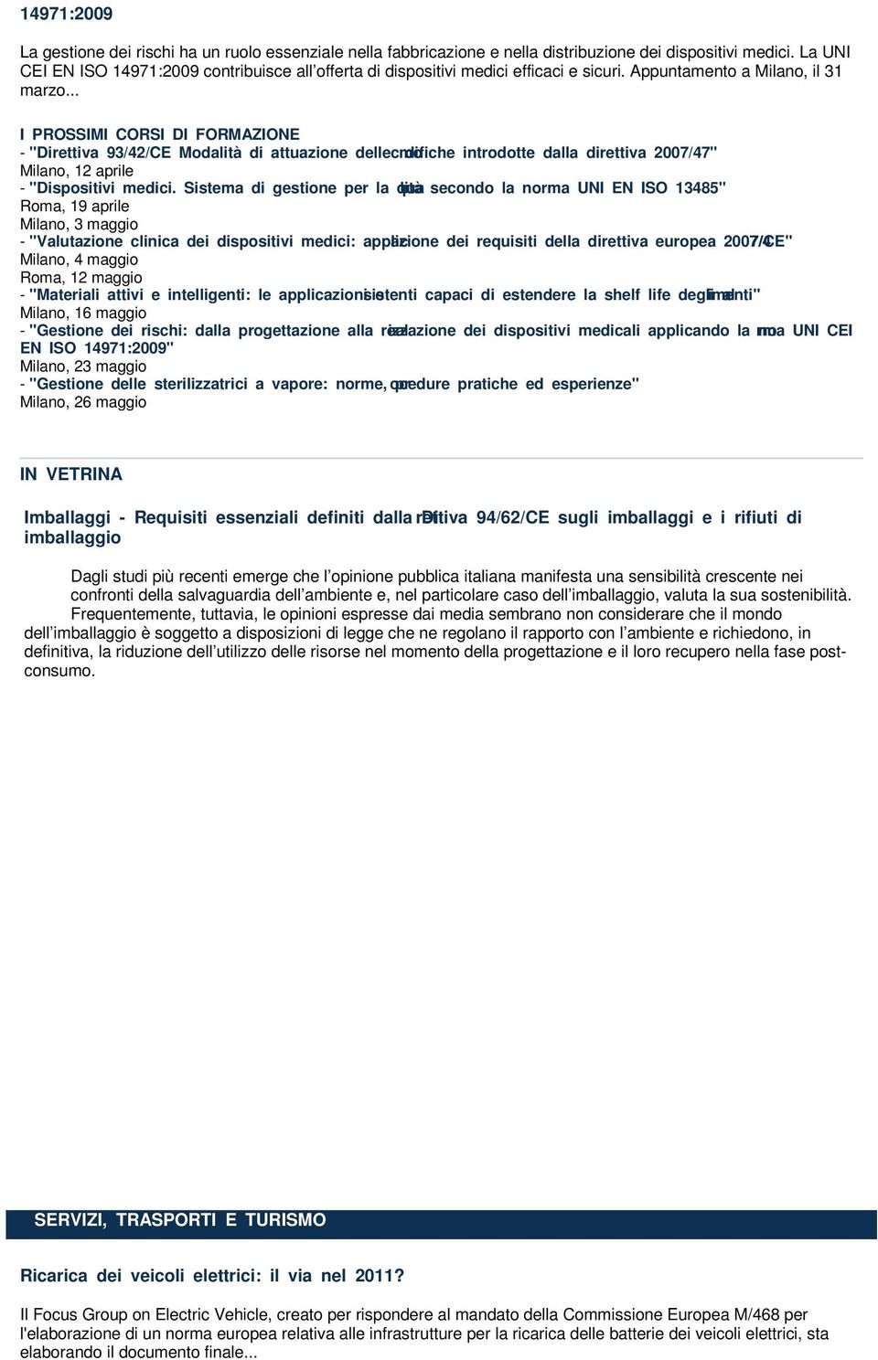 .. - "Direttiva 93/42/CE Modalità di attuazione dellecmodifiche introdotte dalla direttiva 2007/47" Milano, 12 aprile - "Dispositivi medici.