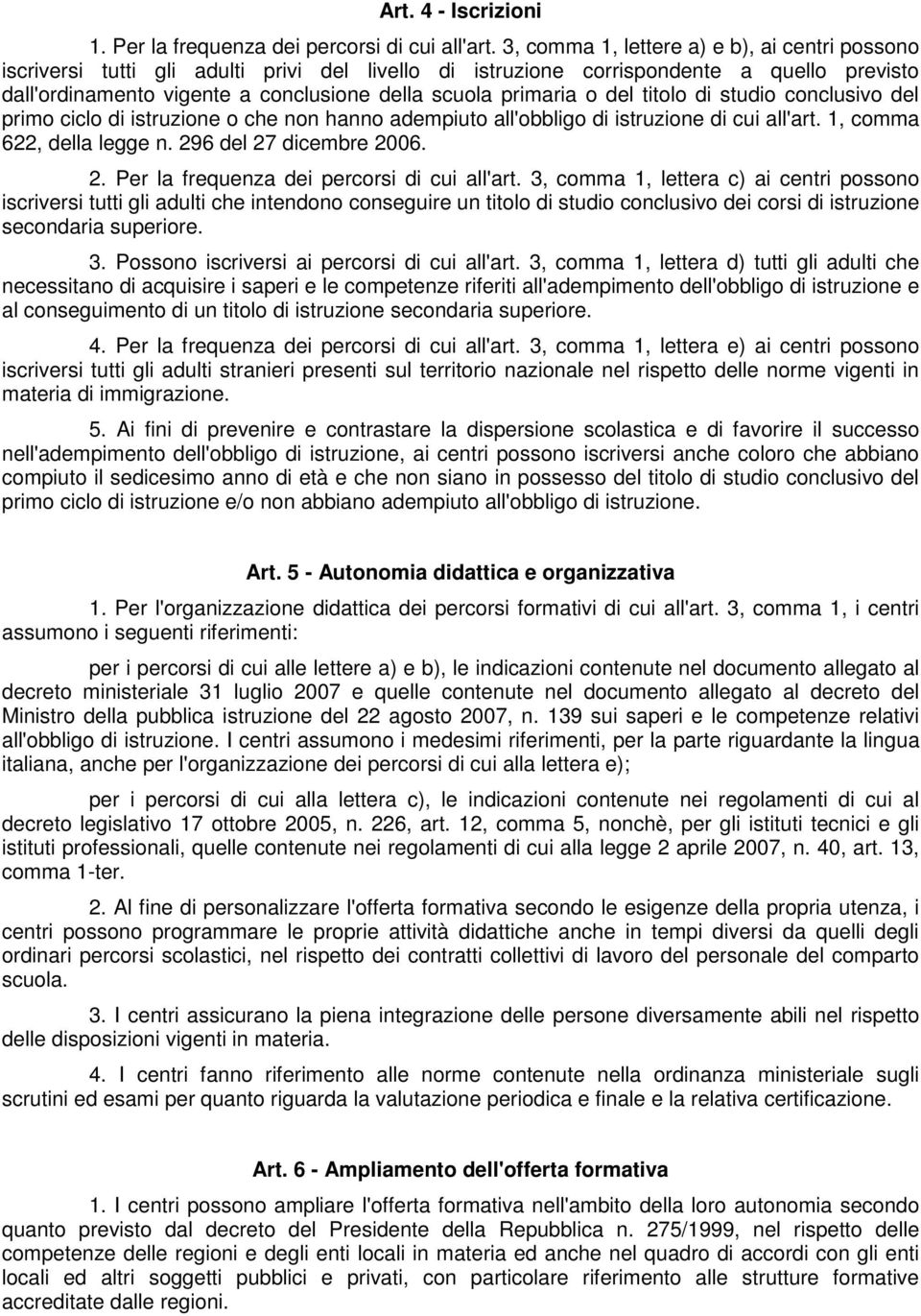 primaria o del titolo di studio conclusivo del primo ciclo di istruzione o che non hanno adempiuto all'obbligo di istruzione di cui all'art. 1, comma 622, della legge n. 29