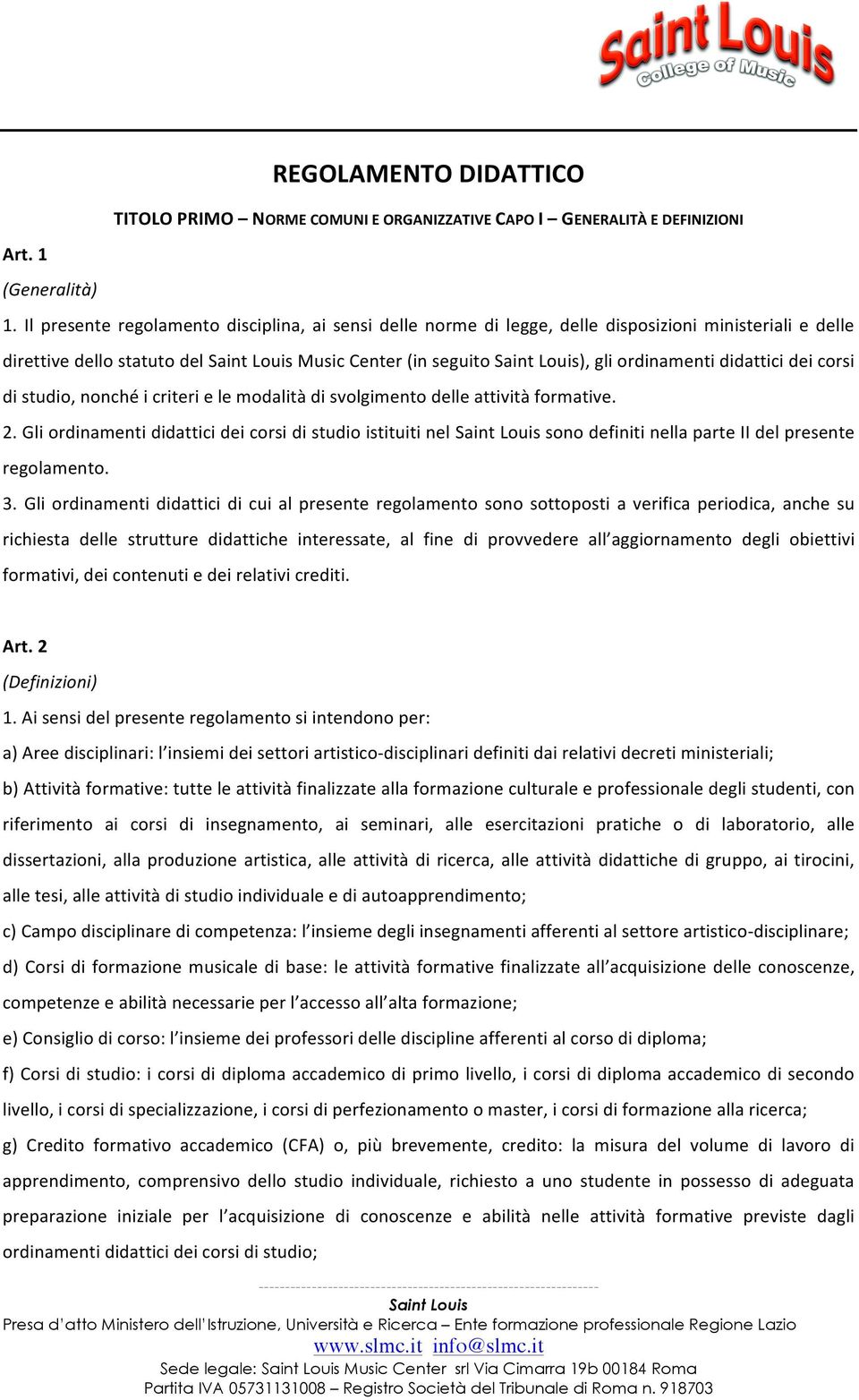 ordinamenti didattici dei corsi di studio, nonché i criteri e le modalità di svolgimento delle attività formative. 2.