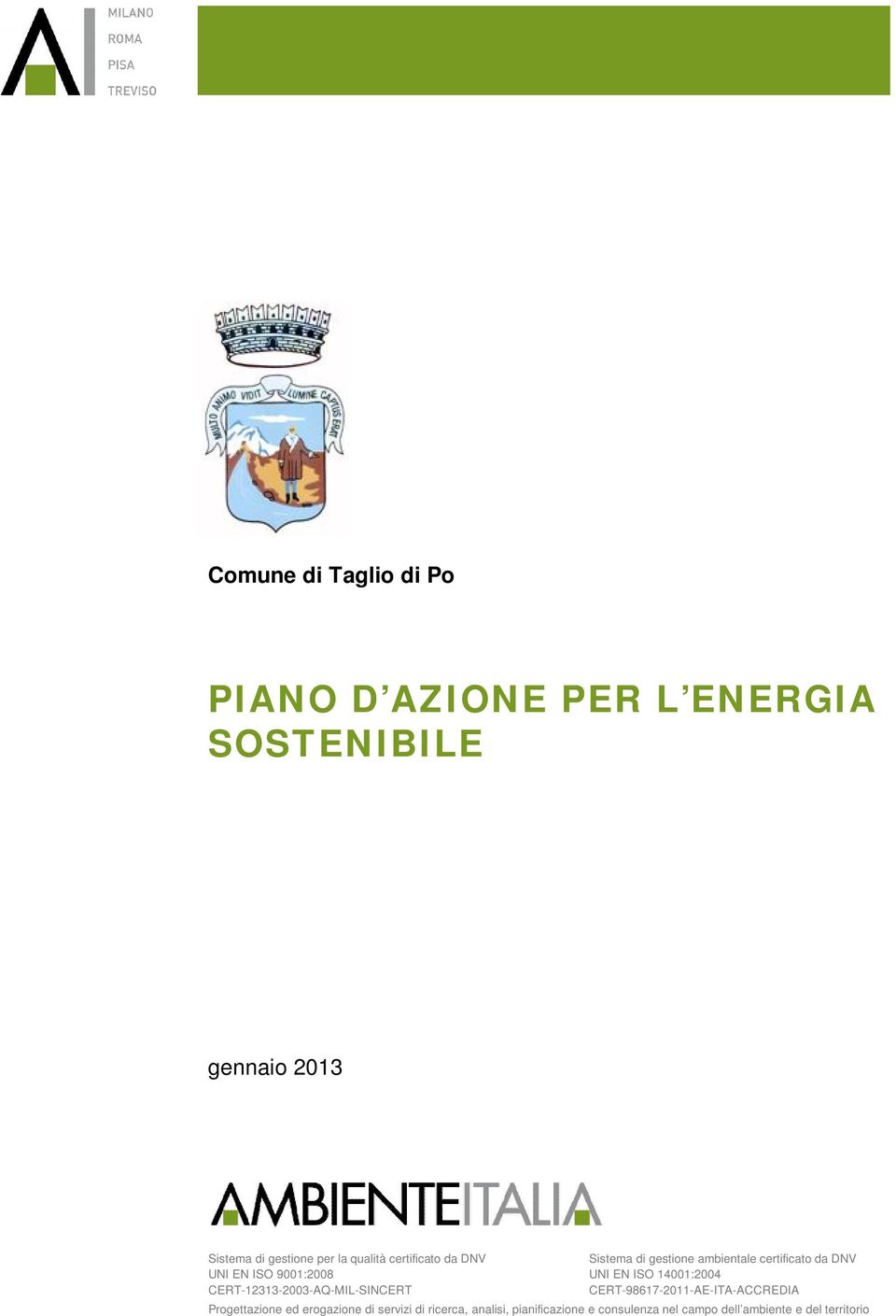 ambientale certificato da DNV UNI EN ISO 14001:2004 CERT-98617-2011-AE-ITA-ACCREDIA Progettazione