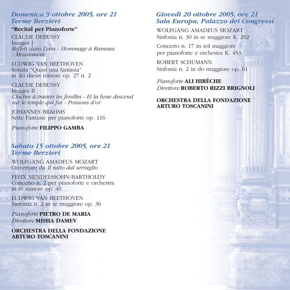 116 Giovedì 20 ottobre 2005, ore 21 Sala Europa, Palazzo dei Congressi Sinfonia n. 30 in re maggiore K. 202 Concerto n. 17 in sol maggiore per pianoforte e orchestra K. 453 ROBERT SCHUMANN Sinfonia n.