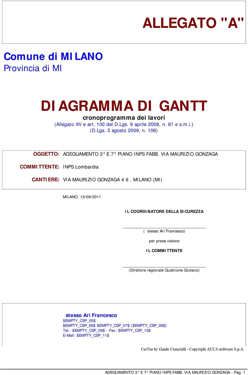 VIA MAURIZIO GONZAGA COMMITTENTE: INPS Lombardia CANTIERE: VIA MAURIZIO GONZAGA 4 6, MILANO (MI) MILANO, 13/09/2011 IL COORDINATORE DELLA SICUREZZA ( stesso Ari Francesco) per presa