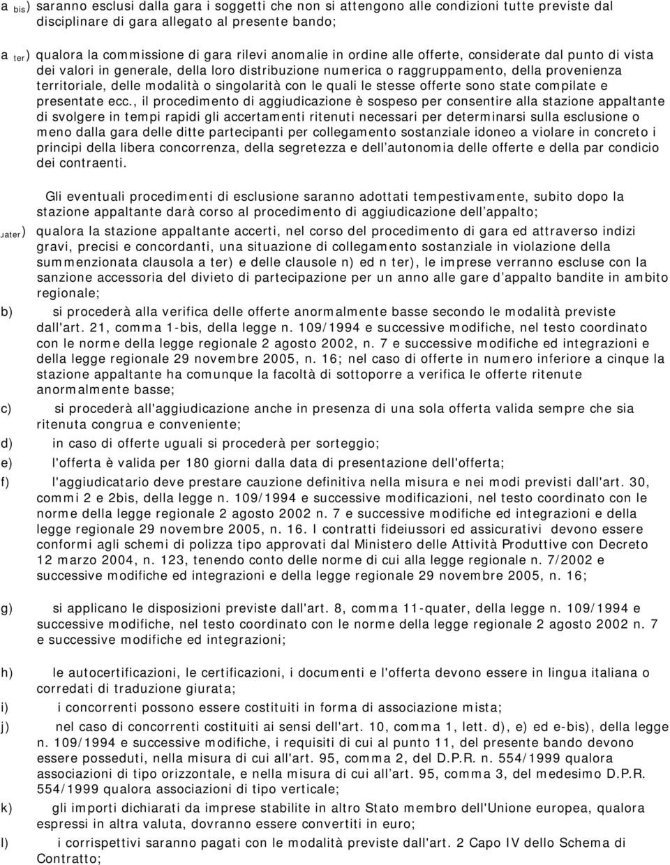 singolarità con le quali le stesse offerte sono state compilate e presentate ecc.