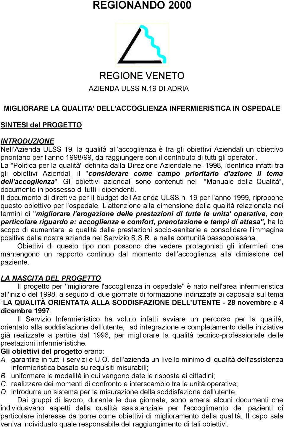 obiettivo prioritario per l anno 1998/99, da raggiungere con il contributo di tutti gli operatori.