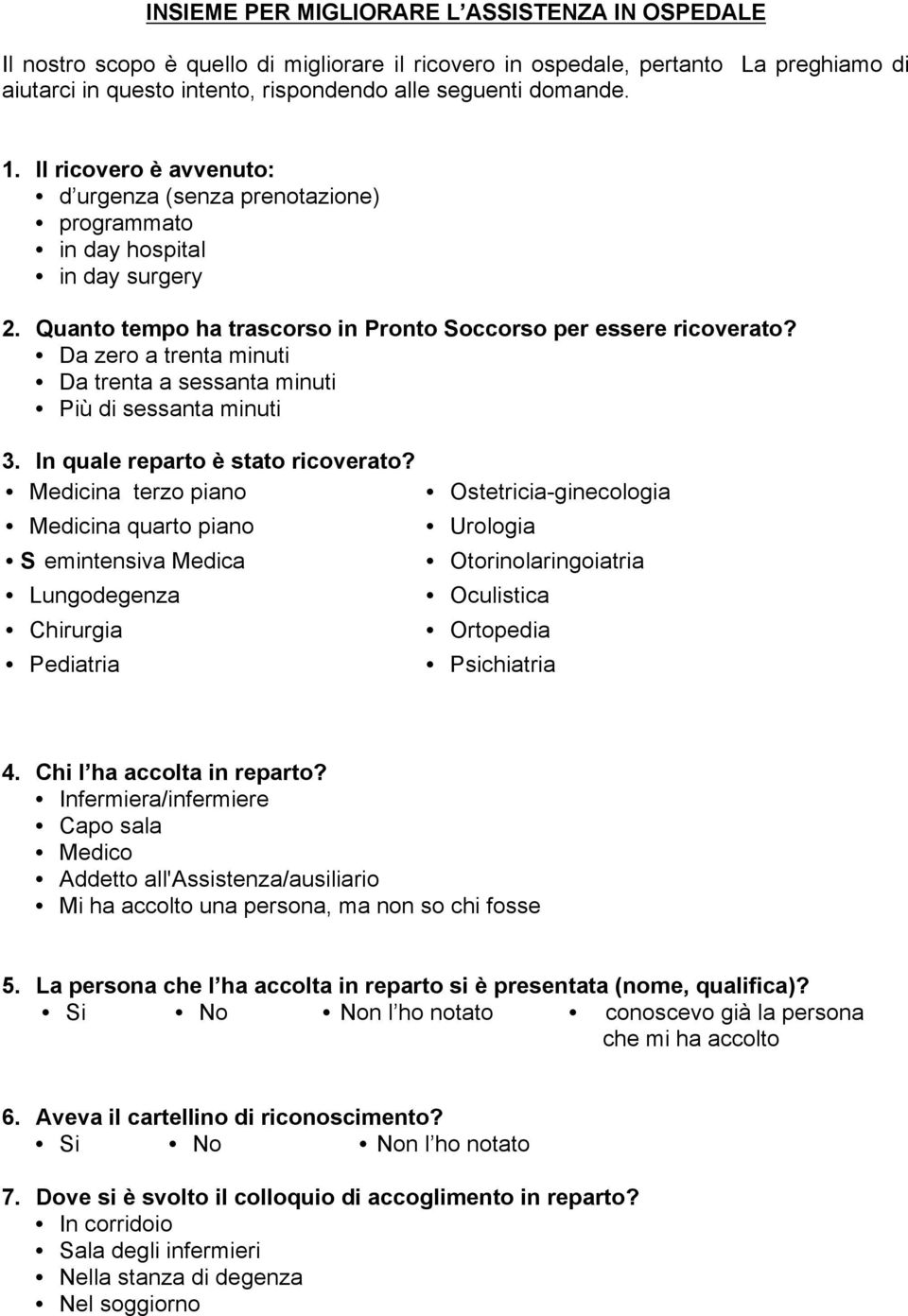 Da zero a trenta minuti Da trenta a sessanta minuti Più di sessanta minuti 3. In quale reparto è stato ricoverato?