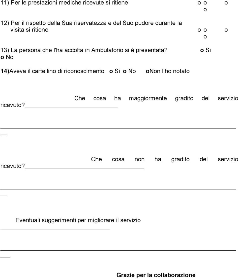o Si o No 14)Aveva il cartellino di riconosciment Si o No onon l ho notato Che cosa ha maggiormente gradito del