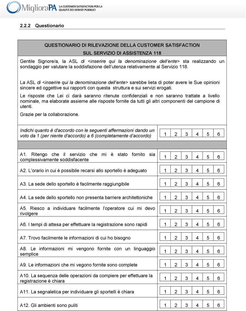 La ASL di <inserire qui la denminazine dell ente> sarebbe lieta di pter avere le Sue pinini sincere ed ggettive sui rapprti cn questa struttura e sui servizi ergati.