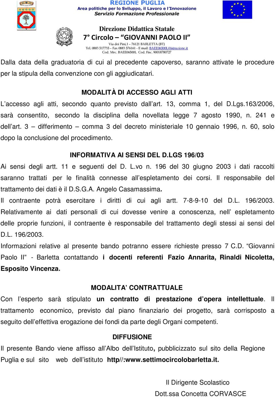 241 e dell art. 3 differimento comma 3 del decreto ministeriale 10 gennaio 1996, n. 60, solo dopo la conclusione del procedimento. INFORMATIVA AI SENSI DEL D.LGS 196/03 Ai sensi degli artt.