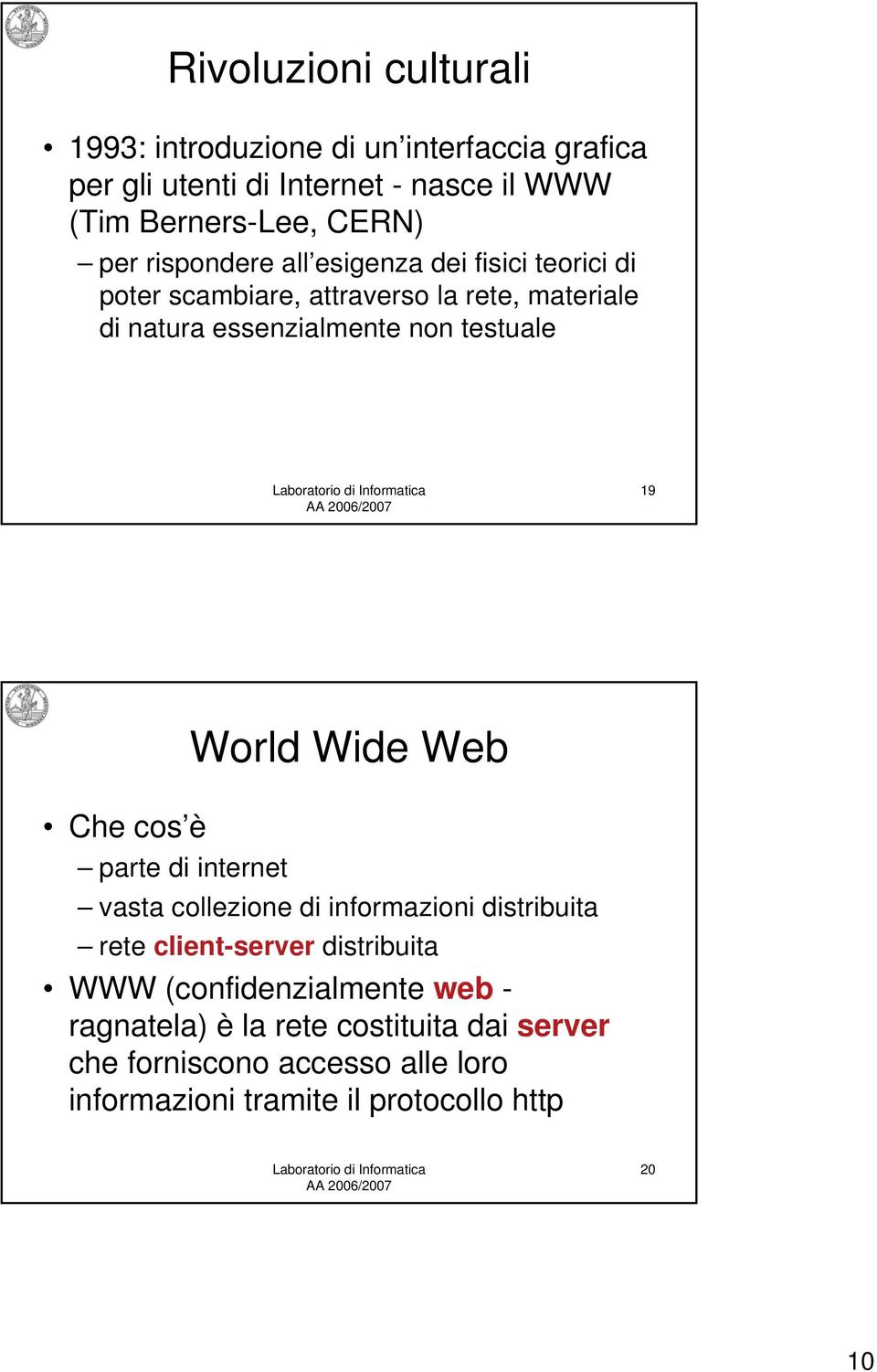 19 Che cos è World Wide Web parte di internet vasta collezione di informazioni distribuita rete client-server distribuita WWW
