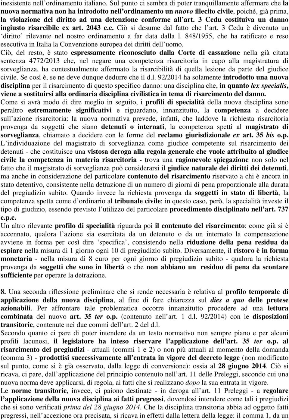 detenzione conforme all art. 3 Cedu costituiva un danno ingiusto risarcibile ex art. 2043 c.c. Ciò si desume dal fatto che l art.