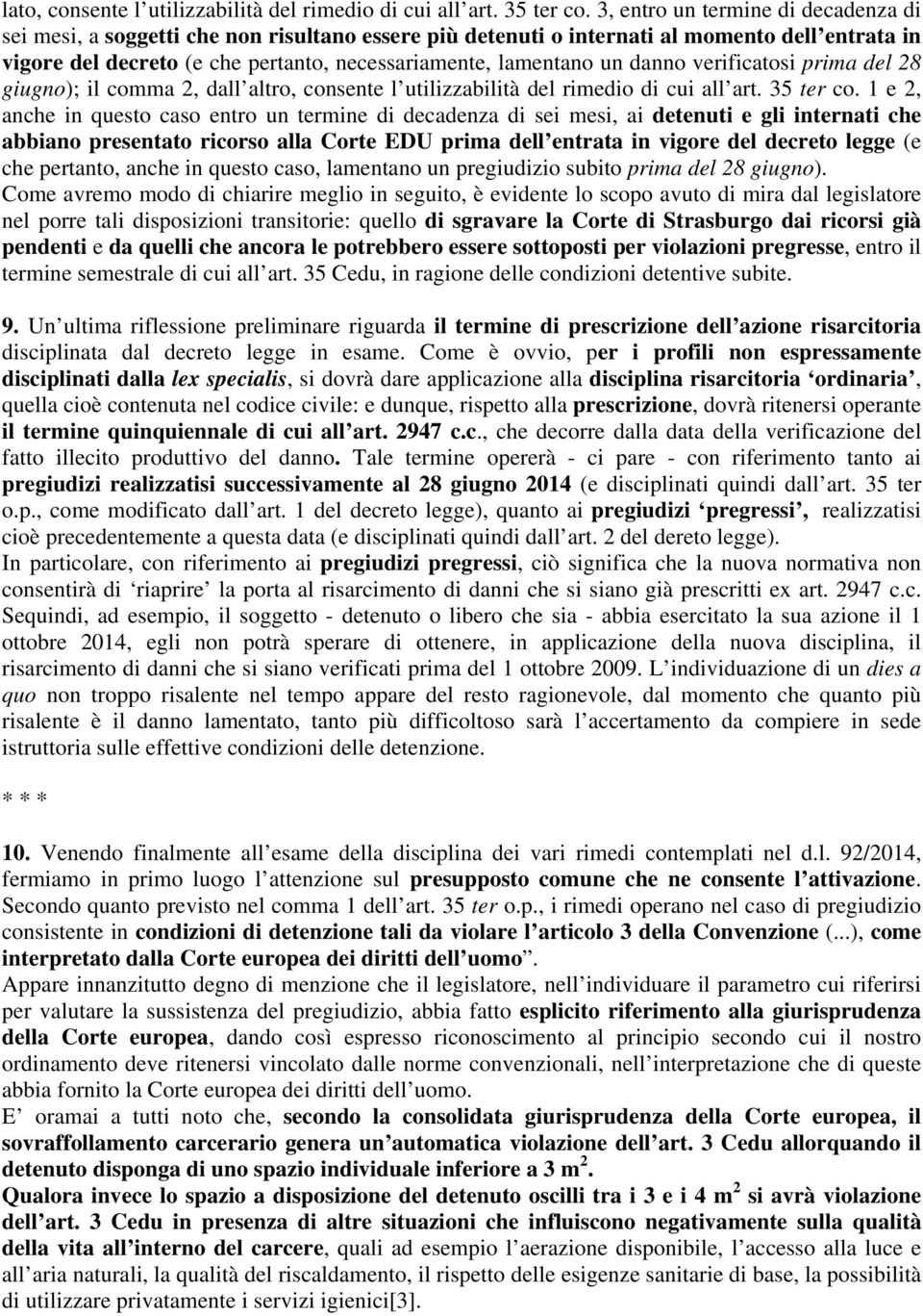 danno verificatosi prima del 28 giugno); il comma 2, dall altro, consente l utilizzabilità del rimedio di cui all art. 35 ter co.