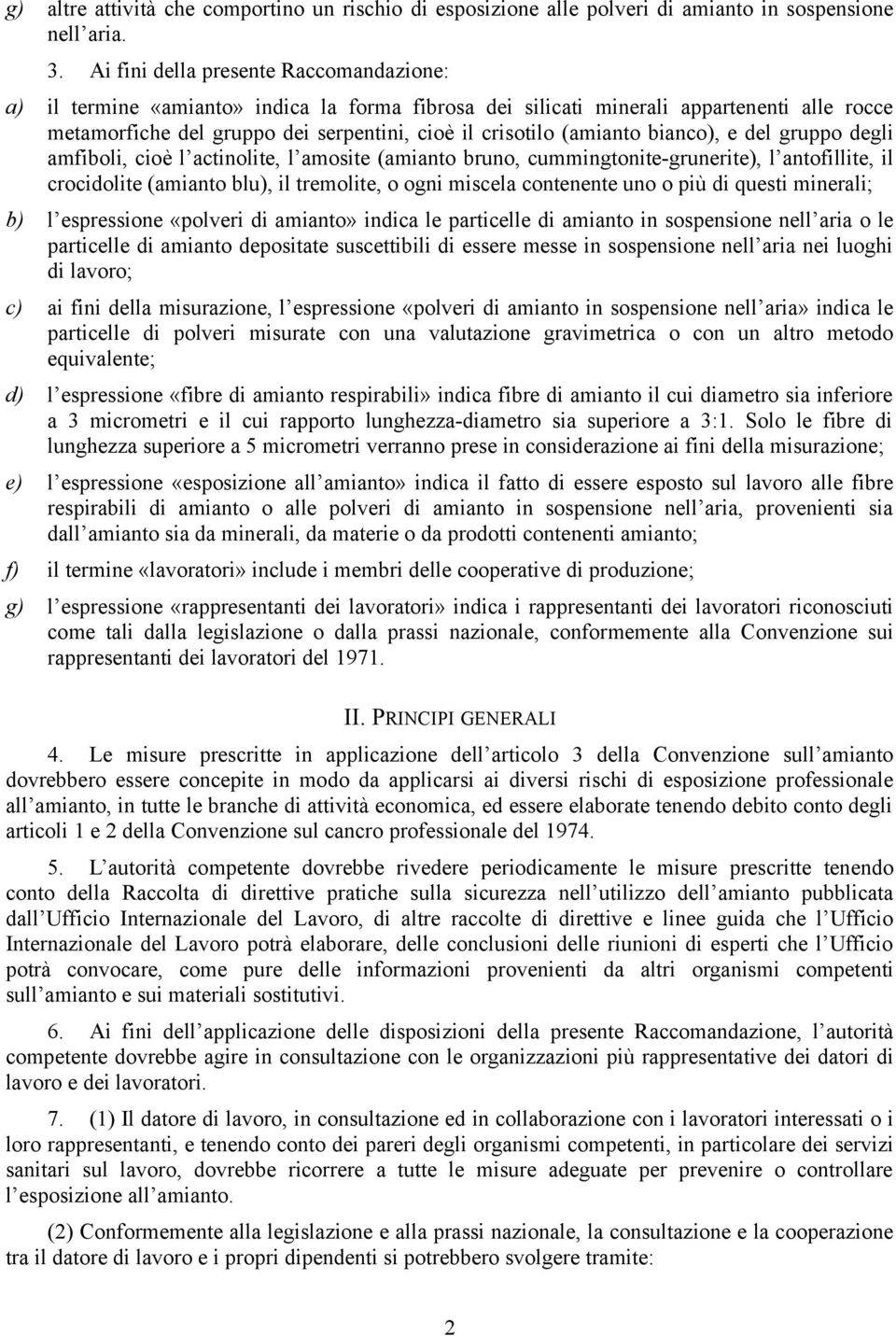 (amianto bianco), e del gruppo degli amfiboli, cioè l actinolite, l amosite (amianto bruno, cummingtonite-grunerite), l antofillite, il crocidolite (amianto blu), il tremolite, o ogni miscela