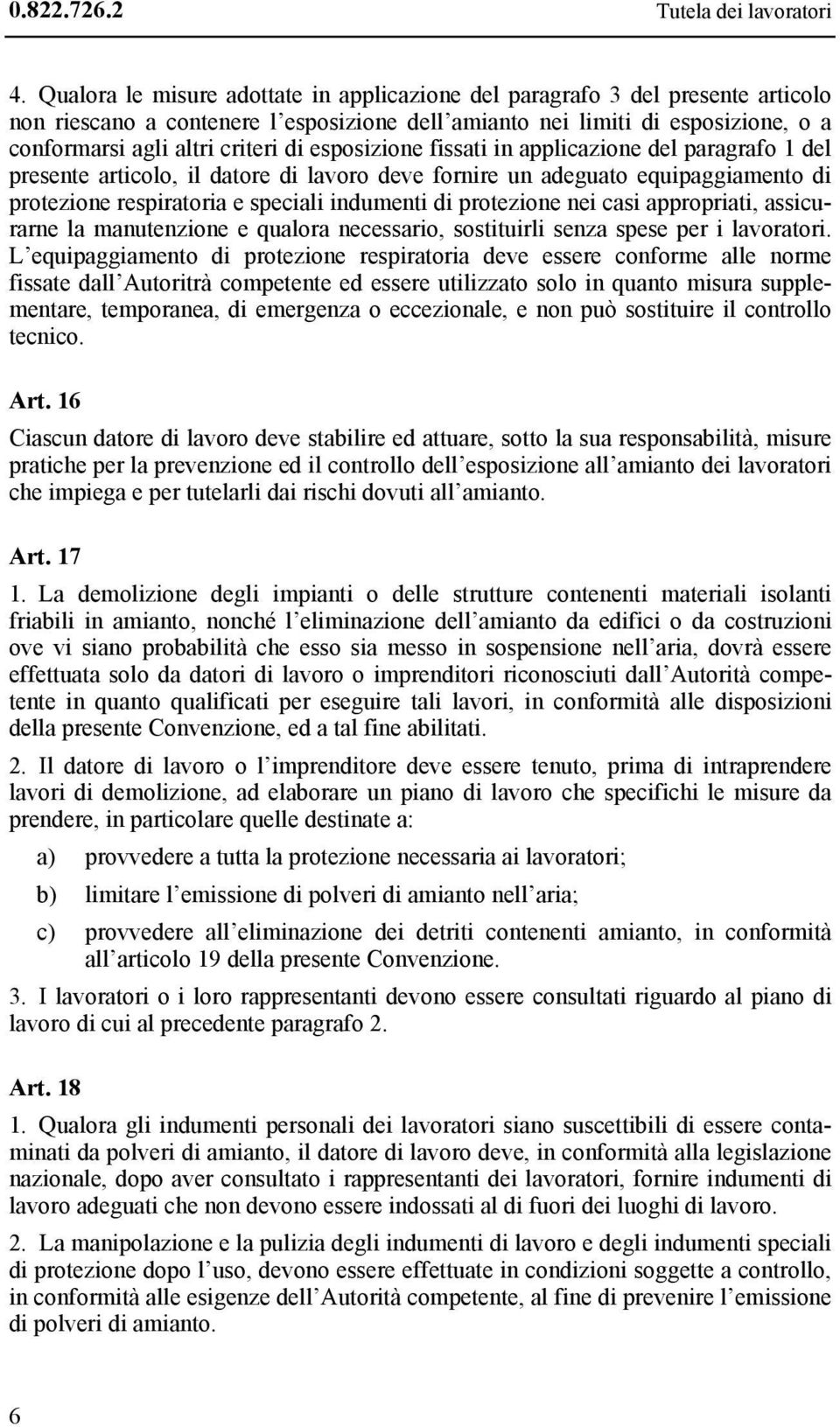 esposizione fissati in applicazione del paragrafo 1 del presente articolo, il datore di lavoro deve fornire un adeguato equipaggiamento di protezione respiratoria e speciali indumenti di protezione