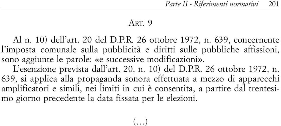 modificazioni». L esenzione prevista dall art. 20, n. 10) del D.P.R. 26 ottobre 1972, n.