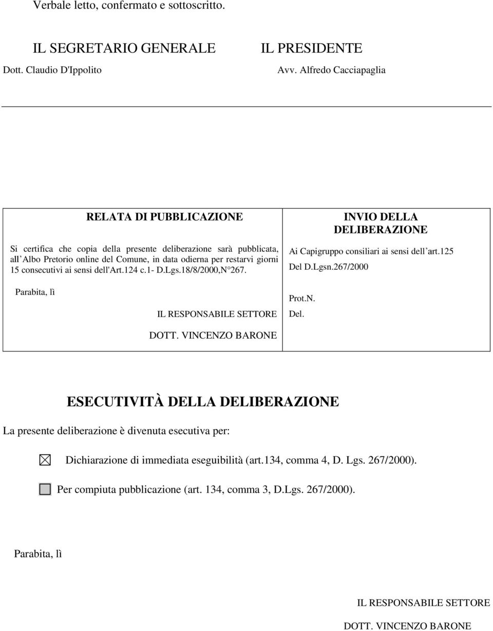 restarvi giorni 15 consecutivi ai sensi dell'art.124 c.1- D.Lgs.18/8/2000,N 267. Ai Capigruppo consiliari ai sensi dell art.125 Del D.Lgsn.267/2000 Parabita, lì IL RESPONSABILE SETTORE DOTT.