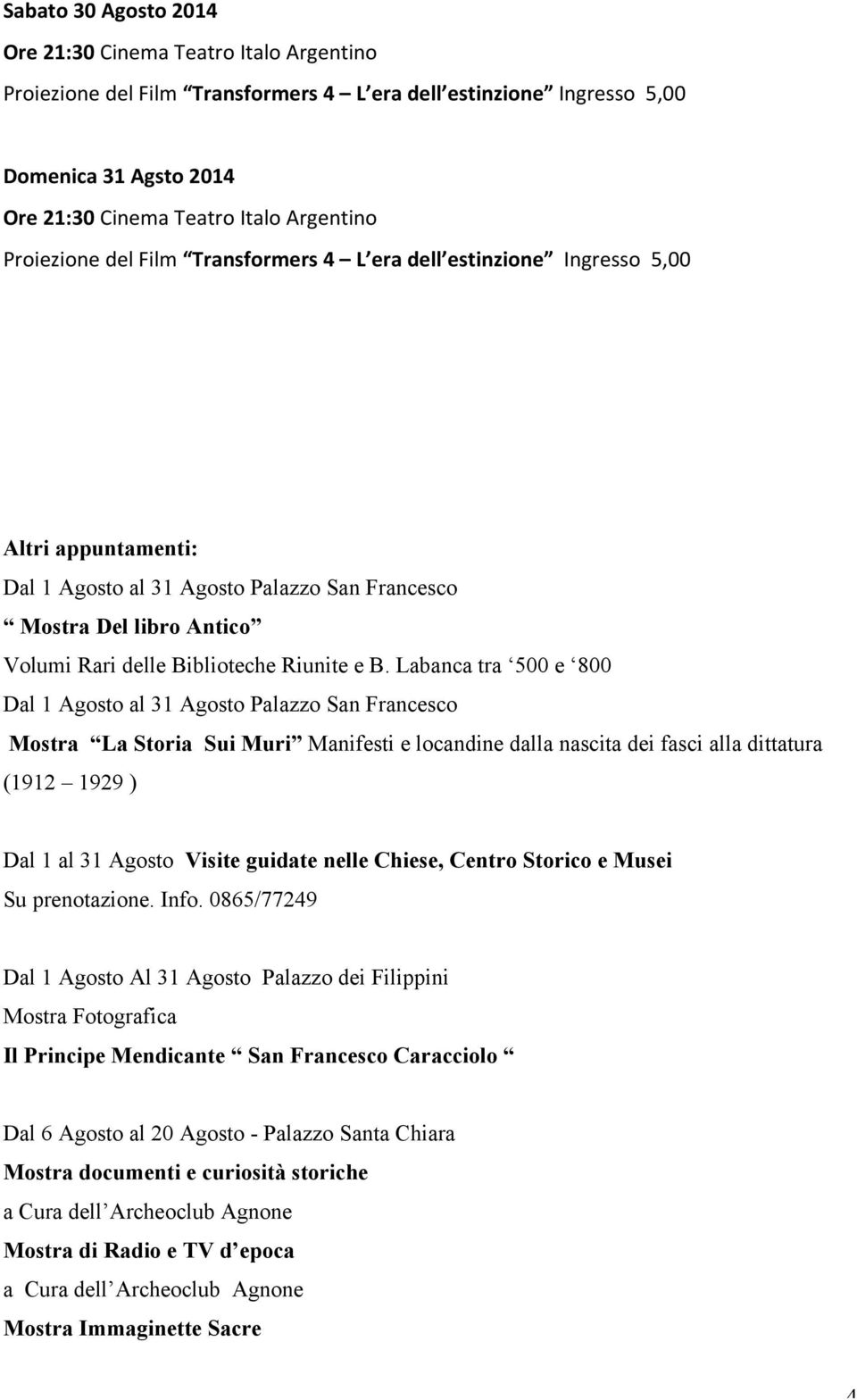 Labanca tra 500 e 800 Dal 1 Agosto al 31 Agosto Palazzo San Francesco Mostra La Storia Sui Muri Manifesti e locandine dalla nascita dei fasci alla dittatura (1912 1929 ) Dal 1 al 31 Agosto Visite