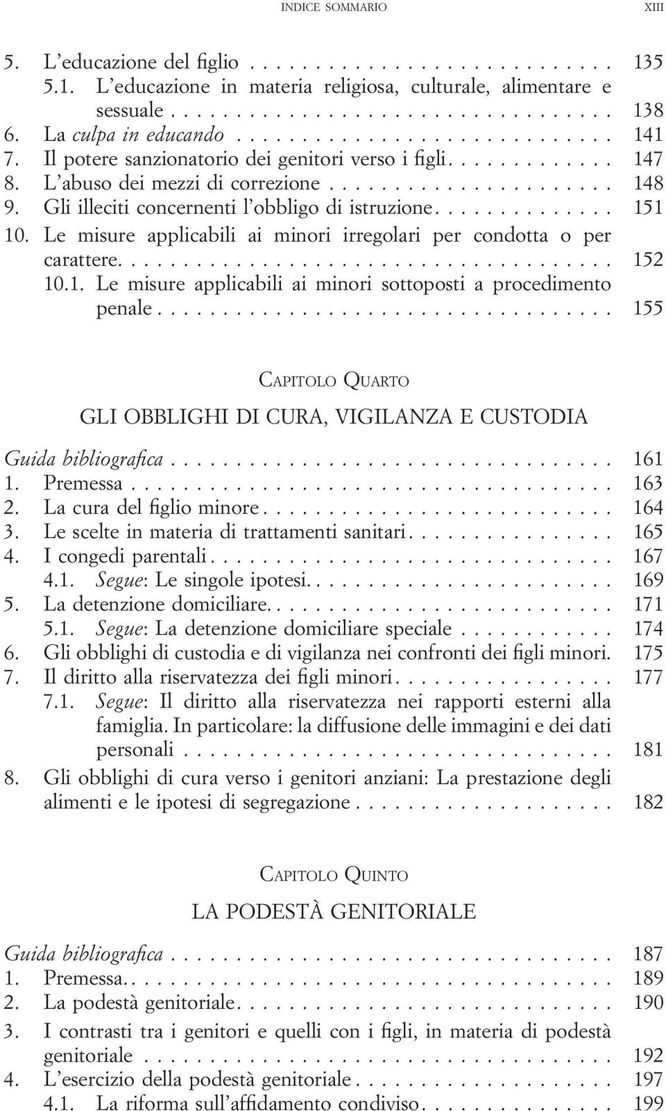 Le misure applicabili ai minori irregolari per condotta o per carattere... 152 10.1. Le misure applicabili ai minori sottoposti a procedimento penale.