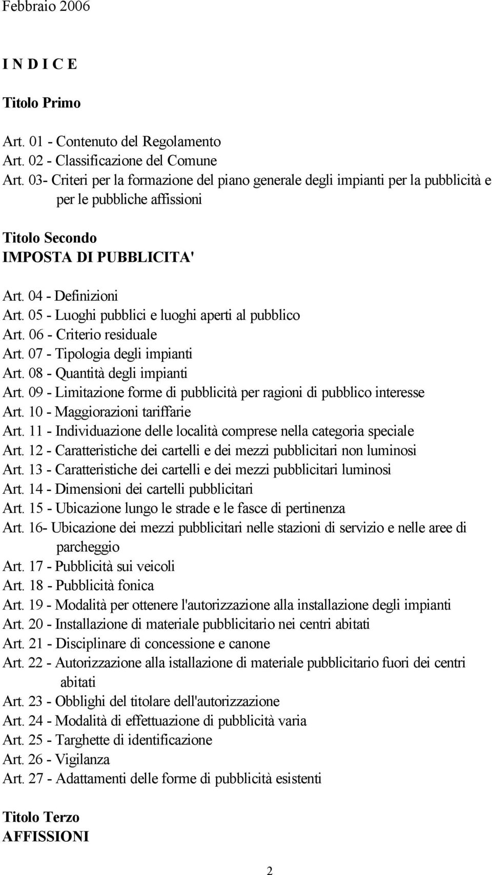 05 - Luoghi pubblici e luoghi aperti al pubblico Art. 06 - Criterio residuale Art. 07 - Tipologia degli impianti Art. 08 - Quantità degli impianti Art.