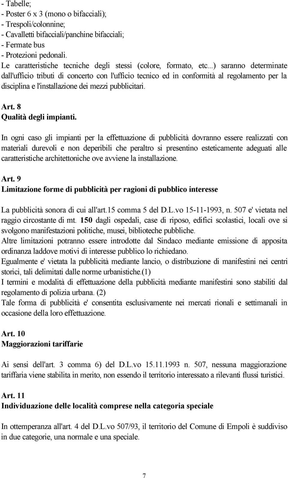 ..) saranno determinate dall'ufficio tributi di concerto con l'ufficio tecnico ed in conformità al regolamento per la disciplina e l'installazione dei mezzi pubblicitari. Art.