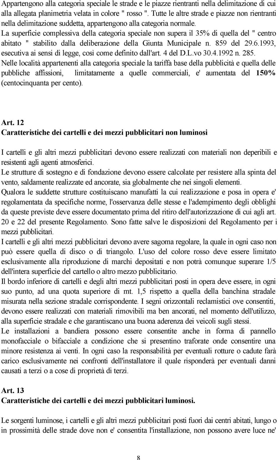 La superficie complessiva della categoria speciale non supera il 35% di quella del " centro abitato " stabilito dalla deliberazione della Giunta Municipale n. 859 del 29.6.