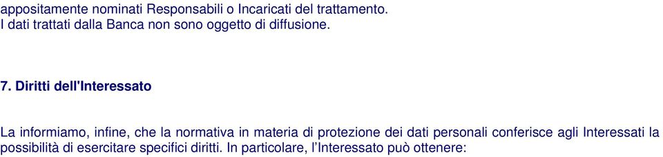 Diritti dell'interessato La informiamo, infine, che la normativa in materia di protezione